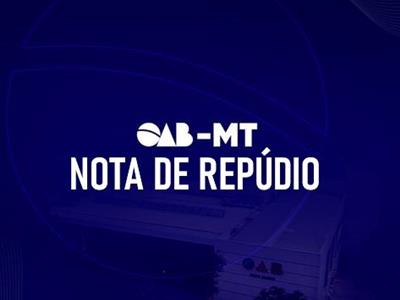 Notícia destaque: Conselho Seccional, Diretoria e Colégio de Presidentes de Subseções da OAB-MT emitem Nota de Repúdio